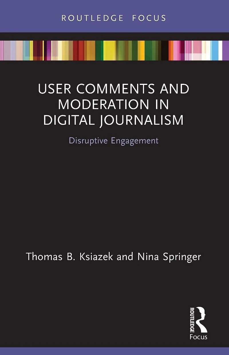 User Comments and Moderation Digital Journalism: Disruptive Engagement