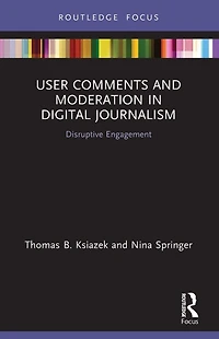 User Comments and Moderation Digital Journalism: Disruptive Engagement