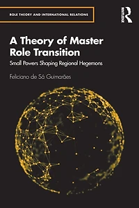 A Theory of Master Role Transition: Small Powers Shaping Regional Hegemons