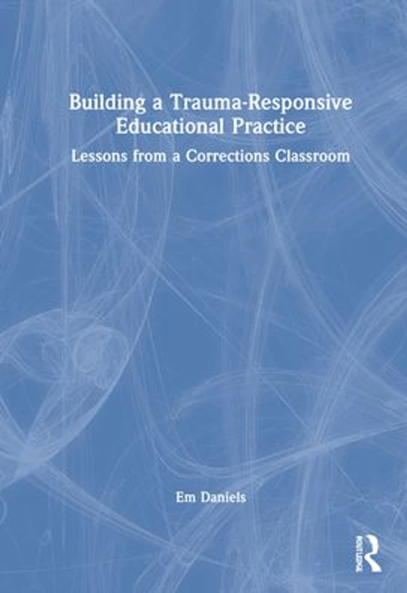 Building a Trauma-Responsive Educational Practice: Lessons from Corrections Classroom