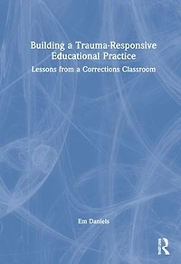 Building a Trauma-Responsive Educational Practice: Lessons from Corrections Classroom