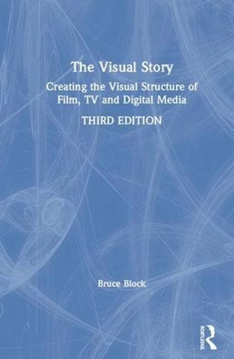 the Visual Story: Creating Structure of Film, TV, and Digital Media