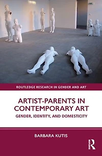 Artist-Parents Contemporary Art: Gender, Identity, and Domesticity