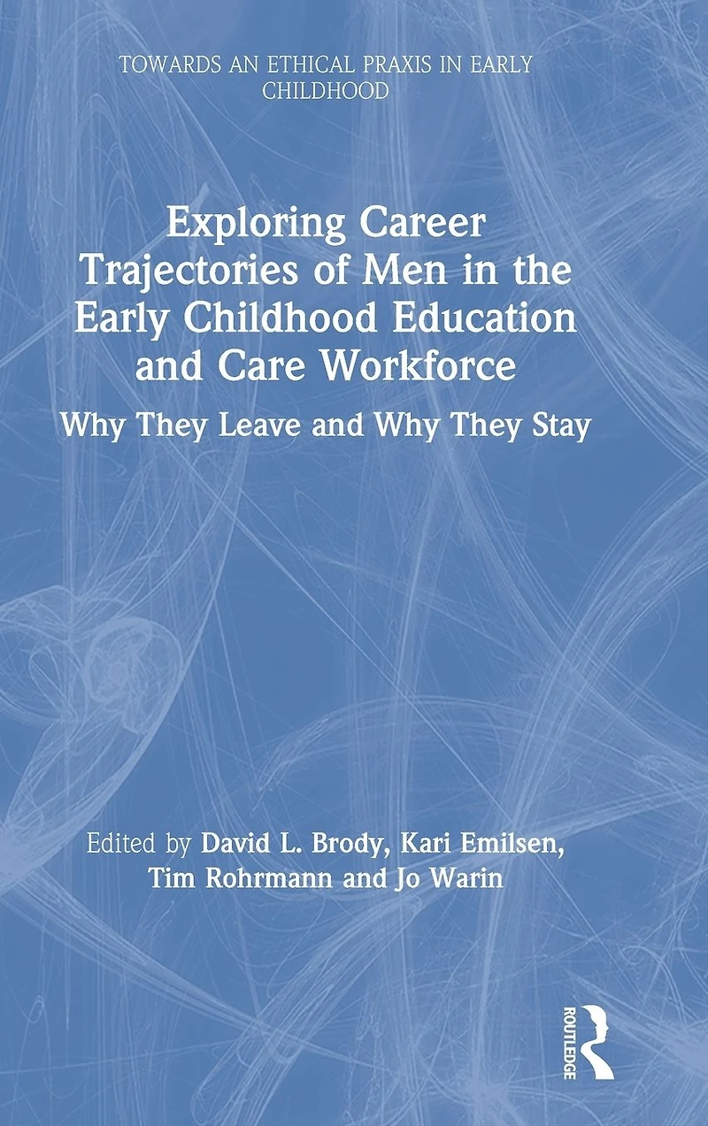 Exploring Career Trajectories of Men the Early Childhood Education and Care Workforce: Why They Leave Stay