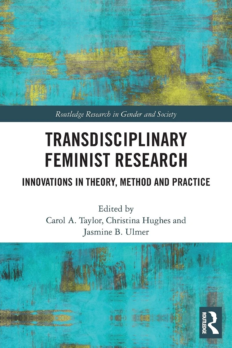 Transdisciplinary Feminist Research: Innovations Theory, Method and Practice