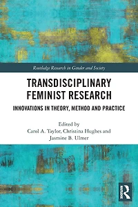 Transdisciplinary Feminist Research: Innovations Theory, Method and Practice