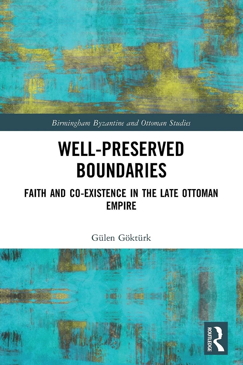 Well-Preserved Boundaries: Faith and Co-Existence the Late Ottoman Empire