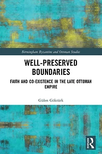 Well-Preserved Boundaries: Faith and Co-Existence the Late Ottoman Empire
