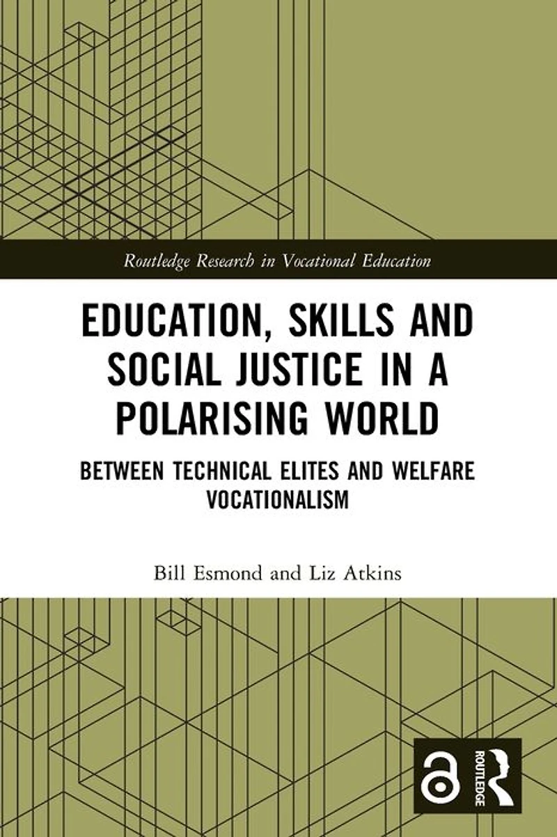 Education, Skills and Social Justice a Polarising World: Between Technical Elites Welfare Vocationalism