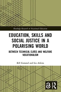 Education, Skills and Social Justice a Polarising World: Between Technical Elites Welfare Vocationalism