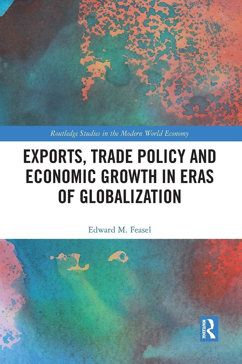 Exports, Trade Policy and Economic Growth Eras of Globalization