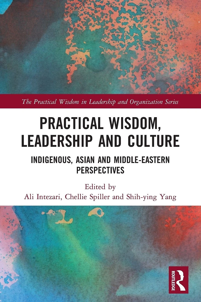Practical Wisdom, Leadership and Culture: Indigenous, Asian Middle-Eastern Perspectives