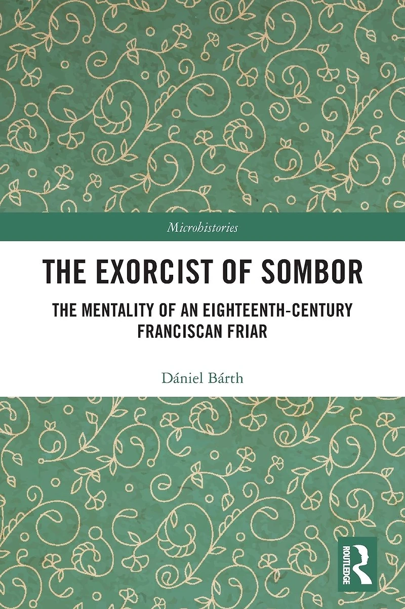 The Exorcist of Sombor: Mentality an Eighteenth-Century Franciscan Friar