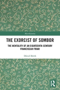 The Exorcist of Sombor: Mentality an Eighteenth-Century Franciscan Friar