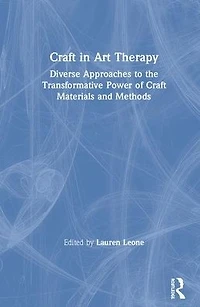 Craft Art Therapy: Diverse Approaches to the Transformative Power of Materials and Methods
