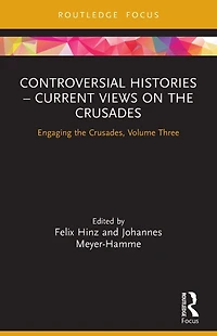 Controversial Histories - Current Views on the Crusades: Engaging Crusades, Volume Three