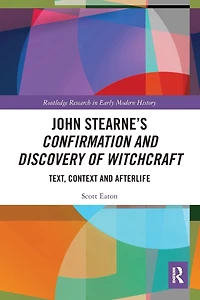John Stearne's Confirmation and Discovery of Witchcraft: Text, Context Afterlife