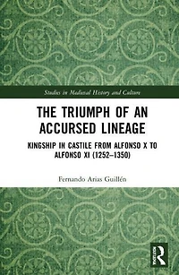 The Triumph of an Accursed Lineage: Kingship Castile from Alfonso X to XI (1252-1350)