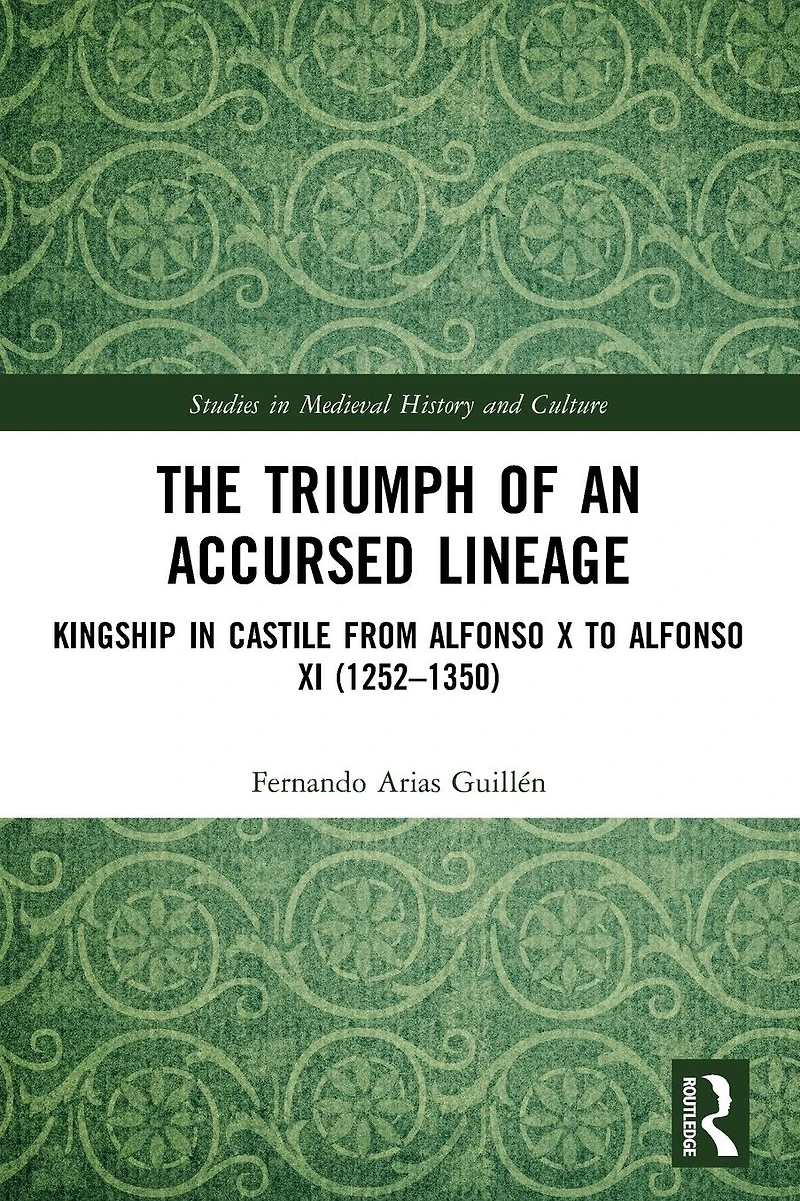 The Triumph of an Accursed Lineage: Kingship Castile from Alfonso X to XI (1252-1350)