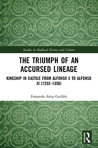 The Triumph of an Accursed Lineage: Kingship Castile from Alfonso X to XI (1252-1350)