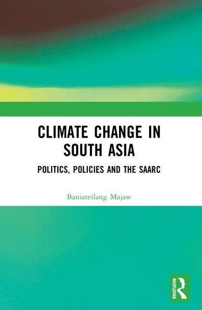 Climate Change South Asia: Politics, Policies and the SAARC