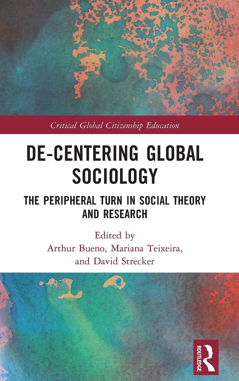 De-Centering Global Sociology: The Peripheral Turn Social Theory and Research