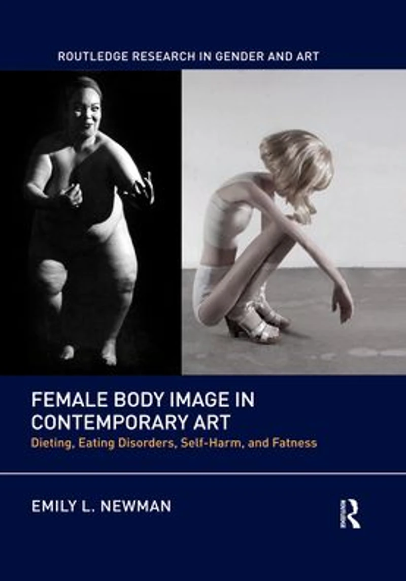Female Body Image Contemporary Art: Dieting, Eating Disorders, Self-Harm, and Fatness