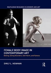 Female Body Image Contemporary Art: Dieting, Eating Disorders, Self-Harm, and Fatness