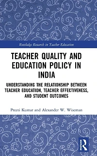 Teacher Quality and Education Policy India: Understanding the Relationship Between Education, Effectiveness, Student Outcomes