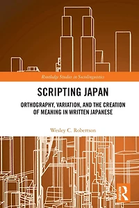 Scripting Japan: Orthography, Variation, and the Creation of Meaning Written Japanese