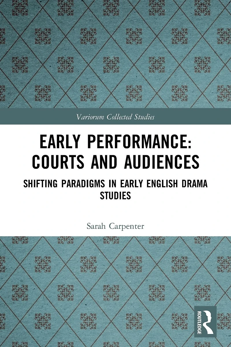 Early Performance: Courts and Audiences: Shifting Paradigms English Drama Studies