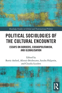 Political Sociologies of the Cultural Encounter: Essays on Borders, Cosmopolitanism, and Globalization