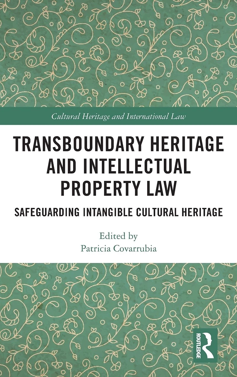 Transboundary Heritage and Intellectual Property Law: Safeguarding Intangible Cultural