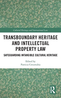 Transboundary Heritage and Intellectual Property Law: Safeguarding Intangible Cultural