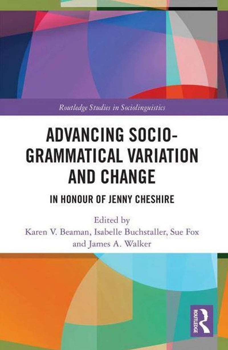 Advancing Socio-grammatical Variation and Change: Honour of Jenny Cheshire