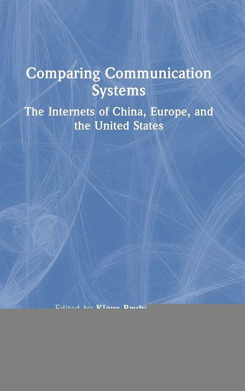 Comparing Communication Systems: the Internets of China, Europe, and United States