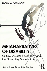 Metanarratives of Disability: Culture, Assumed Authority, and the Normative Social Order