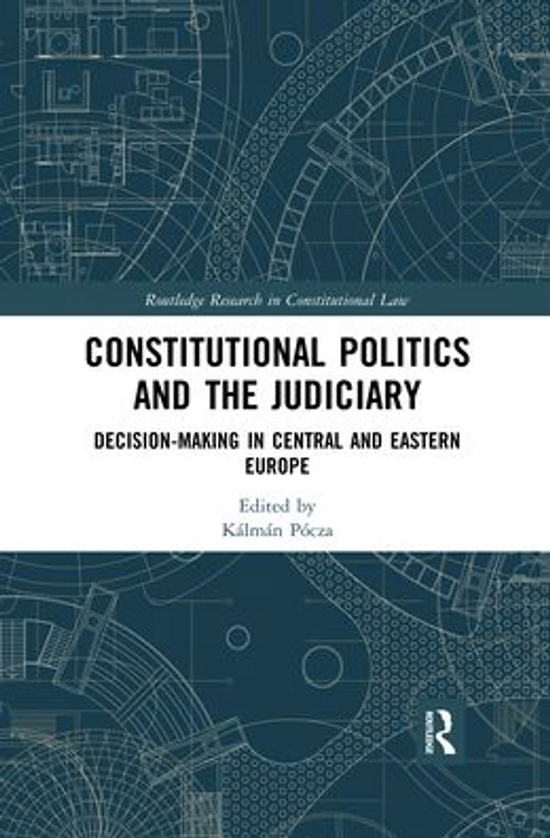 Constitutional Politics and the Judiciary: Decision-making Central Eastern Europe