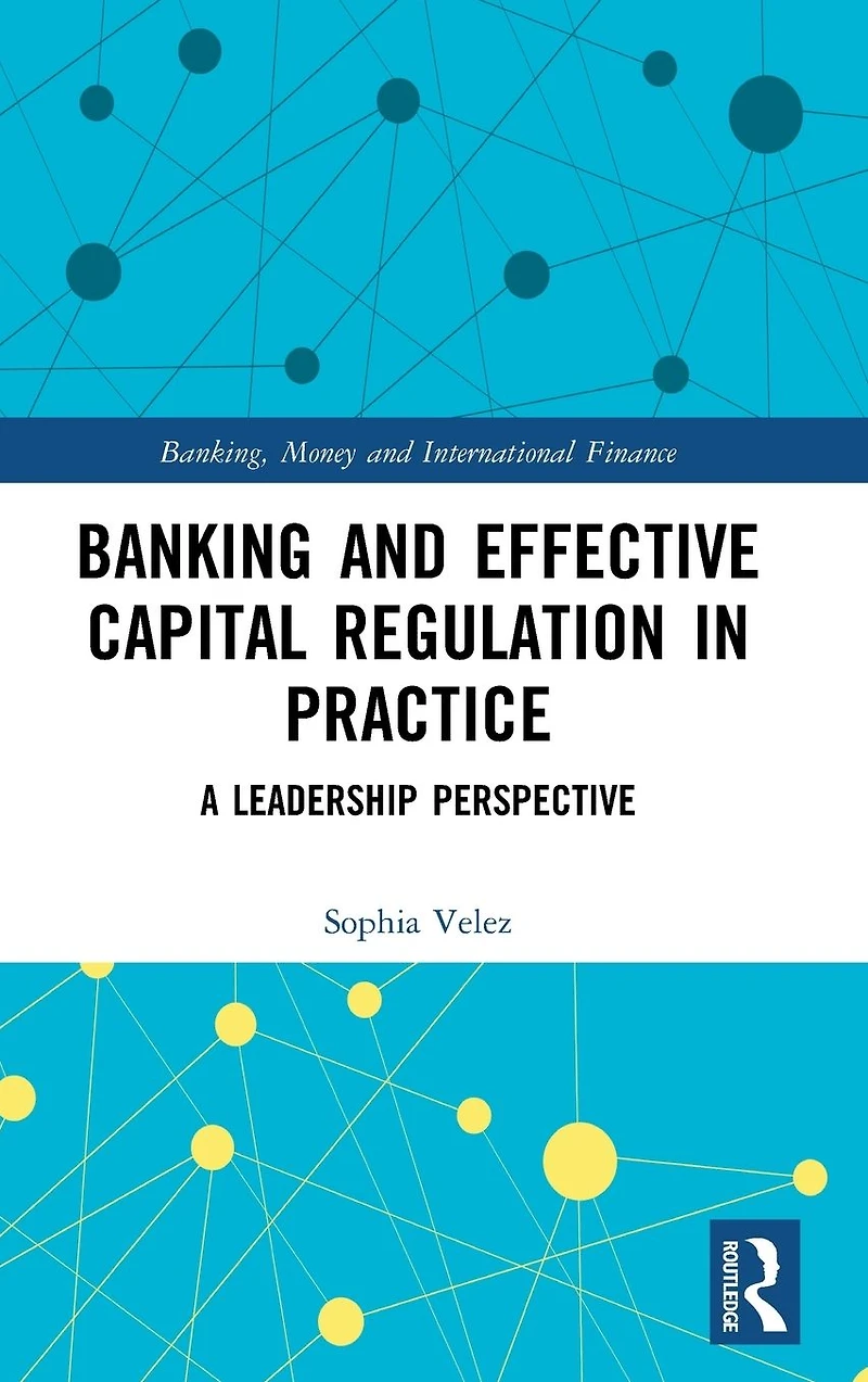 Banking and Effective Capital Regulation Practice: A Leadership Perspective