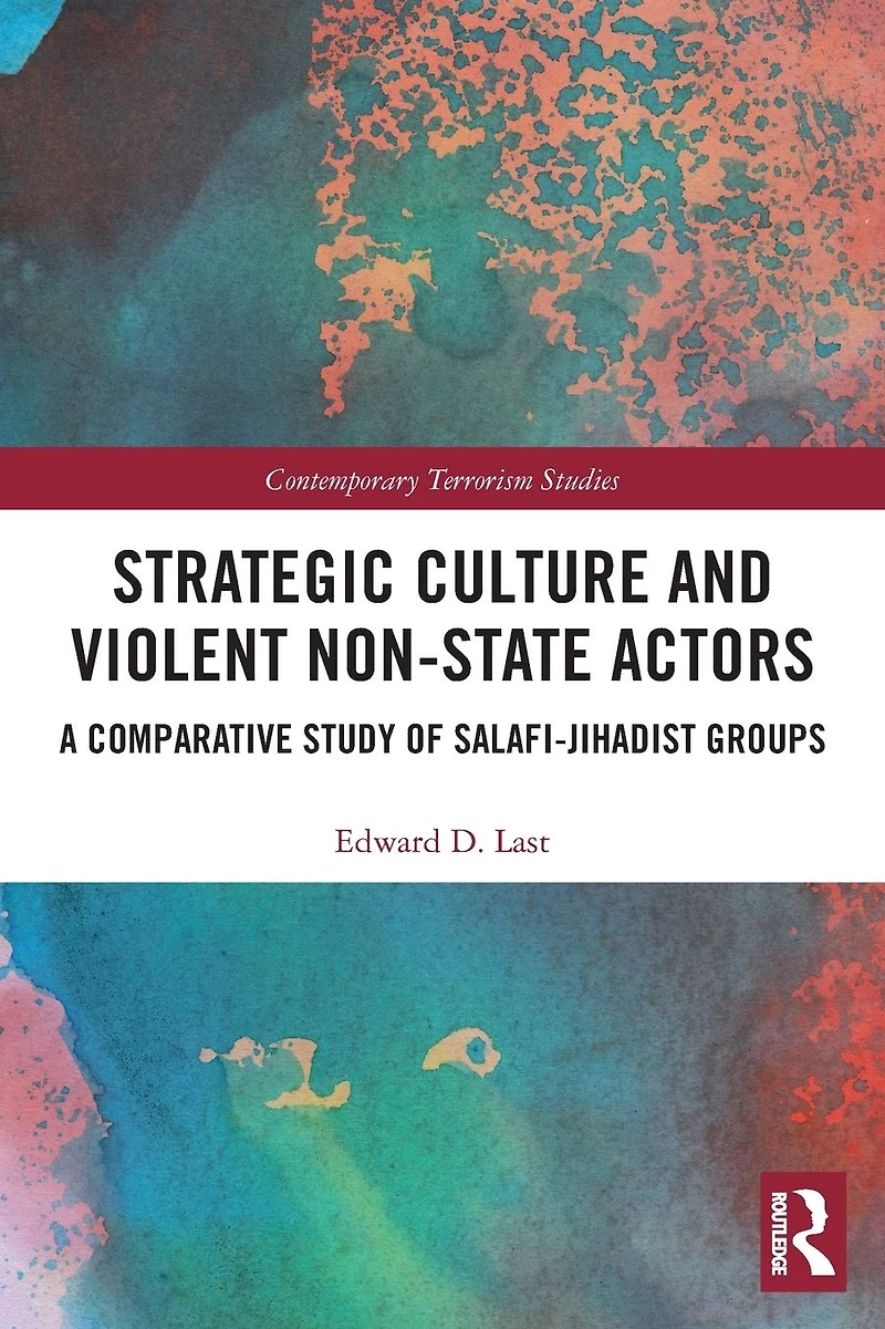 Strategic Culture and Violent Non-State Actors: A Comparative Study of Salafi-Jihadist Groups