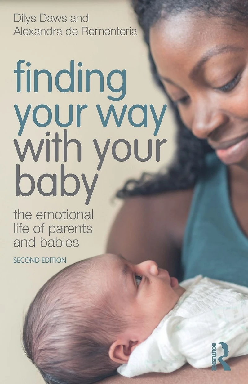 Finding Your Way with Baby: The Emotional Life of Parents and Babies