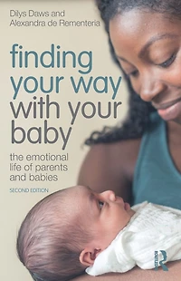 Finding Your Way with Baby: The Emotional Life of Parents and Babies
