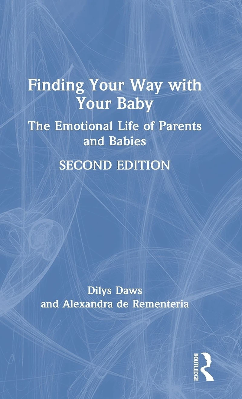 Finding Your Way with Baby: The Emotional Life of Parents and Babies