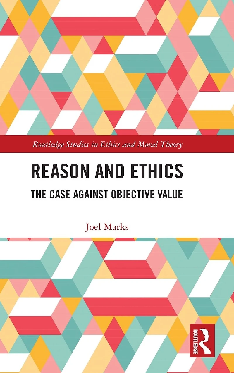 Reason and Ethics: The Case Against Objective Value