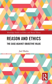 Reason and Ethics: The Case Against Objective Value