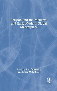 Religion and the Medieval Early Modern Global Marketplace