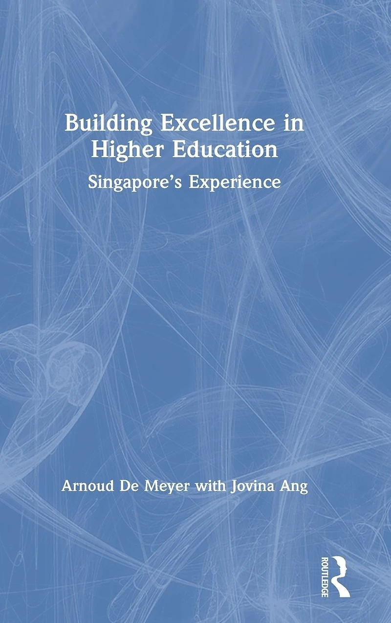 Building Excellence Higher Education: Singapore's Experience