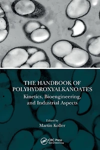 The Handbook of Polyhydroxyalkanoates: Kinetics, Bioengineering, and Industrial Aspects