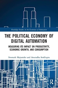 The Political Economy of Digital Automation: Measuring its Impact on Productivity, Economic Growth, and Consumption