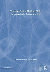Teaching Critical Thinking Skills: An Introduction for Children Aged 9-12